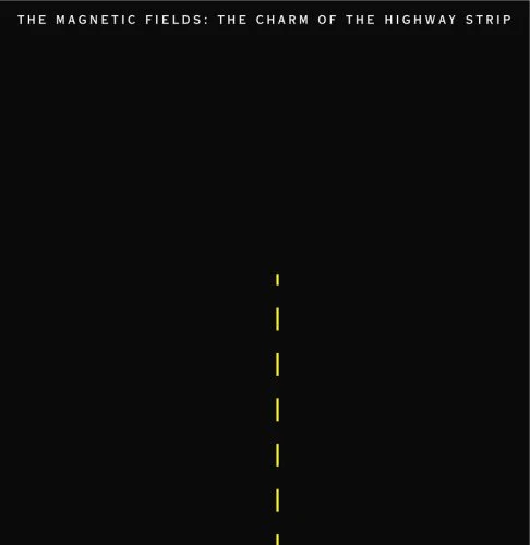 The Magnetic Fields: The Charm Of The Highway Strip