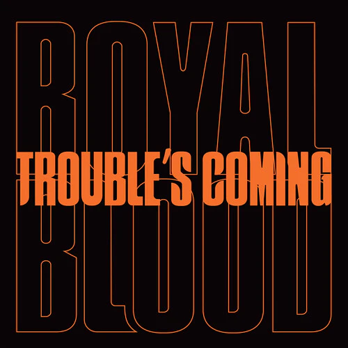 Royal Blood: Trouble's Coming